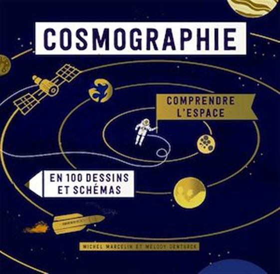 Cosmographie : comprendre l&#39;espace en 100 dessins et schémas - MICHEL MARCELIN - MÉLODY DENTURCK