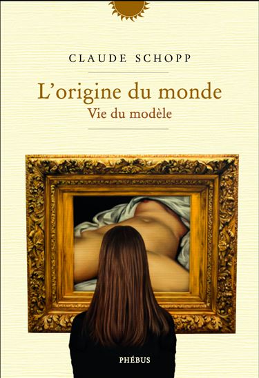 L&#39;Origine du monde : vie du modèle - CLAUDE SCHOPP