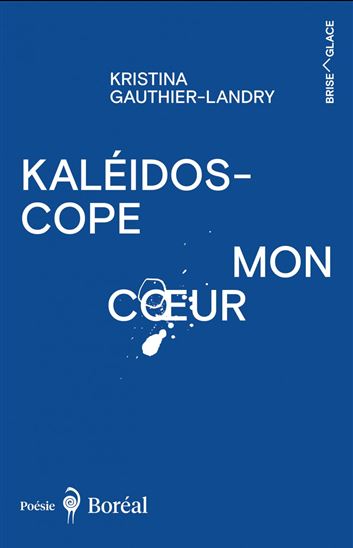 Kaléidoscope mon cœur - KRISTINA GAUTHIER-LANDRY