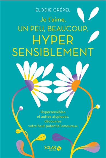 Je t'aime, un peu, beaucoup, hyper sensiblement - ELODIE CRÉPEL