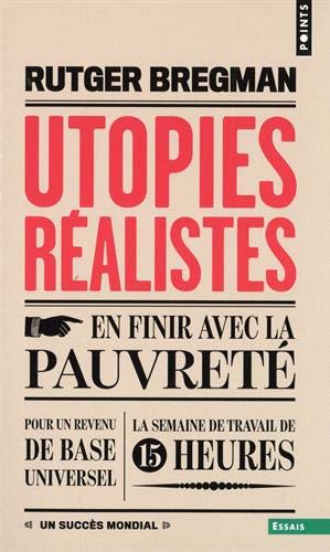 Utopies réalistes : en finir avec la pauvreté, pour un revenu de base universel, la semaine de travail de 15 heures N. éd. - RUTGER BREGMAN