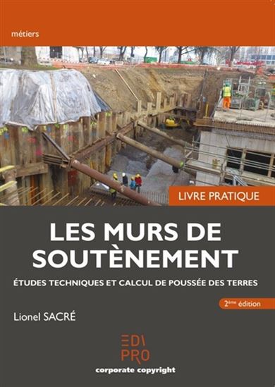 Les Murs de soutènement : études techniques et calcul de poussée des terres : livre pratique 2e éd. - LIONEL SACRÉ