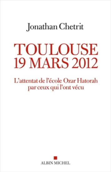 Toulouse, 19 mars 2012 : l&#39;attentat de l&#39;école Ozar Hatorah par ceux qui l&#39;ont vécu - JONATHAN CHÉTRIT