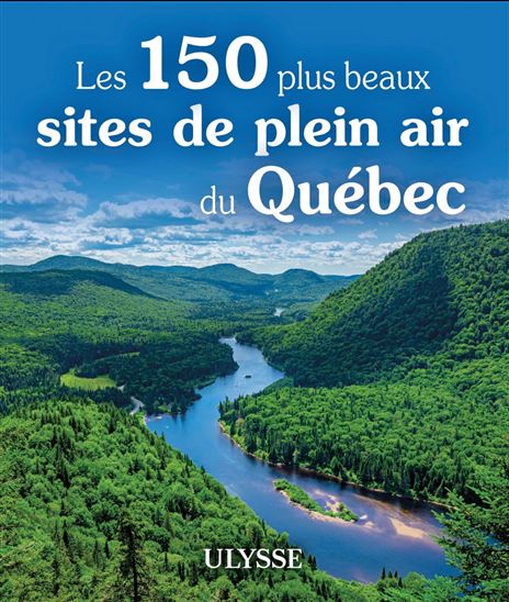 Les 150 plus beaux sites de plein air du Québec - COLLECTIF