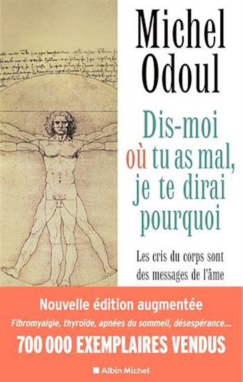Dis-moi où tu as mal, je te dirai pourquoi : les cris du corps sont des messages de l&#39;âme : éléments de psychoénergétique N. éd. - MICHEL ODOUL