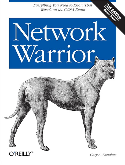 Network Warrior: Everything You Need to Know That Wasn&#39;t on the CCNA Exam 2nd ed. - GARY A DONAHUE
