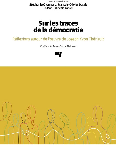 Sur les traces de la démocratie : réflexions autour de l'oeuvre de Joseph Yvon Thériault - FRANÇOIS-OLIVIER DORAIS - S CHOUINARD