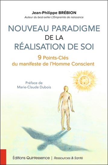 Nouveau paradigme de la réalisation de soi : 9 points-clés du manifeste de l&#39;homme conscient - JEAN-PHILIPPE BRÉBION