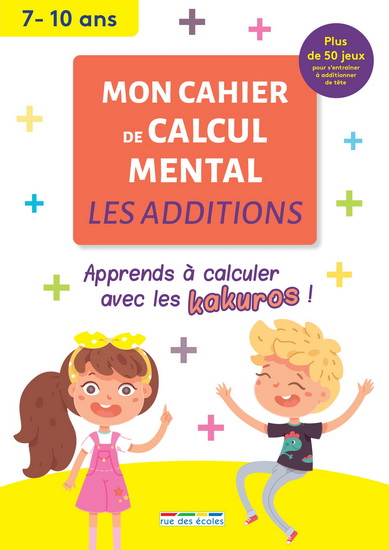 Mon cahier de calcul mental : les additions, 7-10 ans : apprendre à calculer avec les kakuros ! N. éd. - JULES FAMIN
