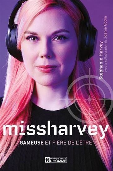 missharvey : gameuse et fière de l&#39;être - STÉPHANIE HARVEY - JOANIE GODIN
