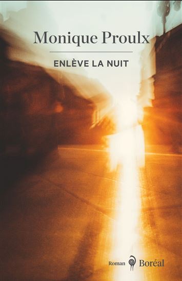 Enlève la nuit - MONIQUE PROULX