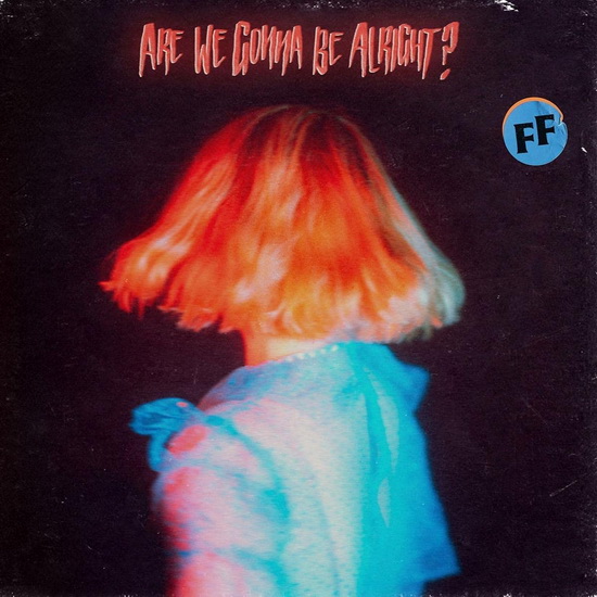 Are We Gonna Be Alright - FICKLE FRIENDS