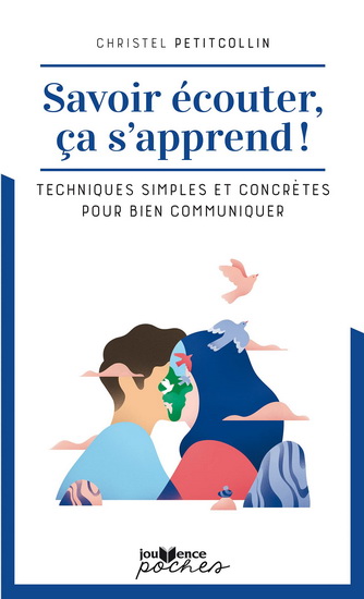 Savoir écouter, ça s'apprend ! : techniques simples et concrètes pour bien communiquer N. éd. - CHRISTEL PETITCOLLIN