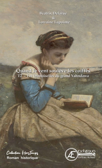 Quand le vent soulève les coiffes T.02 Les demoiselles du grand Yahndawa - BEATRIX DELARUE - LORRAINE LAPOINTE