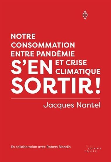 S&#39;en sortir ! : Notre consommation entre pandémie et crise climatique - JACQUES NANTEL