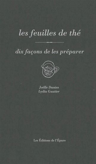 Les Feuilles de thé : dix façons de les préparer - JOELLE DANIES - LYDIA GAUTIER
