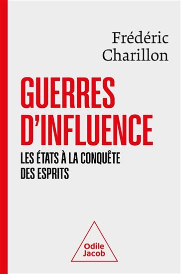 Guerres d&#39;influence : les États à la conquête des esprits - FRÉDÉRIC CHARILLON
