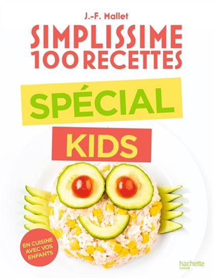 Simplissime 100 recettes : spécial kids : en cuisine avec vos enfants - JEAN-FRANÇOIS MALLET