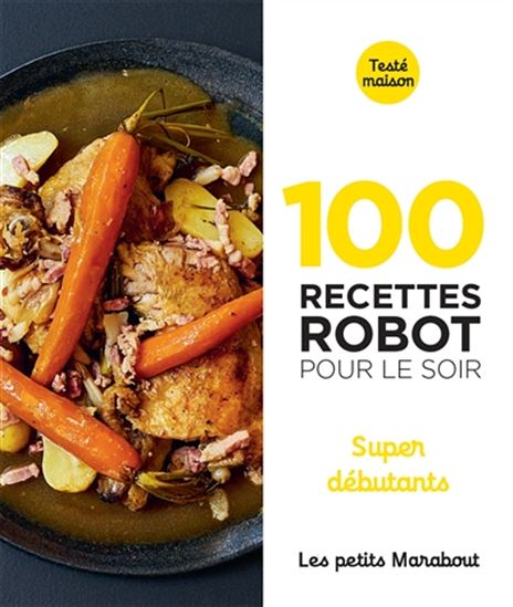 100 recettes robot pour le soir : super débutants - COLLECTIF