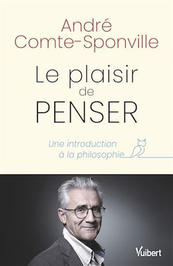 Le Plaisir de penser : une introduction à la philosophie N. éd. - ANDRÉ COMTE-SPONVILLE