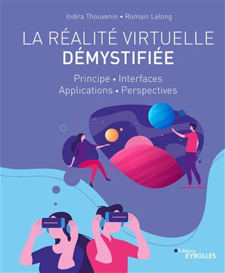 La Réalité virtuelle démystifiée : principe, interfaces, applications, perspectives - INDIRA THOUVENIN - ROMAIN LELONG