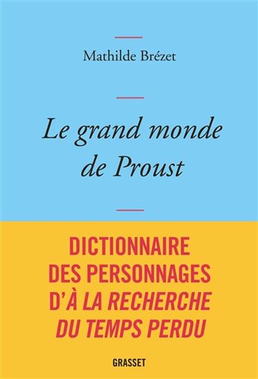Le Grand monde de Proust : dictionnaire des personnages d&#39;À la recherche du temps perdu - MATHILDE BRÉZET