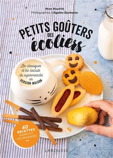 Petits goûters des écoliers : les classiques et les biscuits de supermarché en version maison : 40 recettes saines et gourmandes - ILHAM MOUDNIB