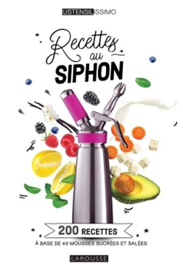 Recettes au siphon : 200 recettes à base de 40 mousses sucrées et salées N. éd. - COLLECTIF