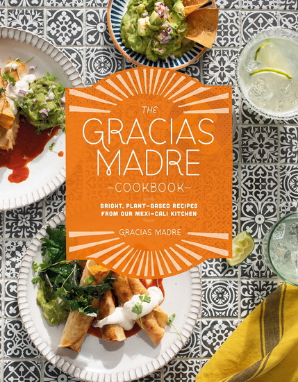 The Gracias Madre Cookbook - GRACIAS MADRE