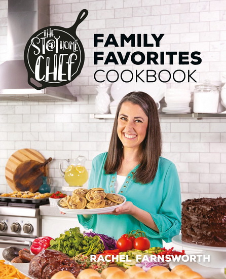 The Stay-at-Home Chef Family Favorites Cookbook - RACHEL FARNSWORTH