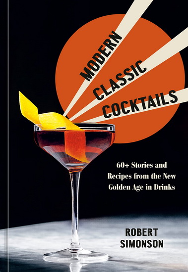 Modern Classic Cocktails - ROBERT SIMONSON