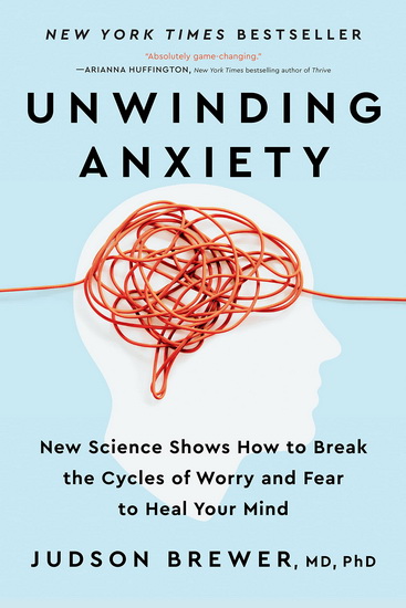 Unwinding Anxiety - JUDSON BREWER