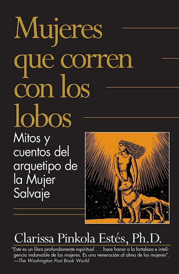 Mujeres que corren con los lobos / Women Who Run with the Wolves - CLARISSA PINKOLA ESTÉS