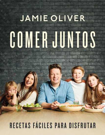 Comer juntos: Recetas fáciles para disfrutar / Together: Meals To Share, Celebra te & Enjoy - JAMIE OLIVER