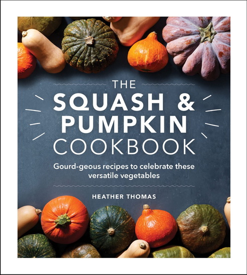 The Squash and Pumpkin Cookbook - HEATHER THOMAS