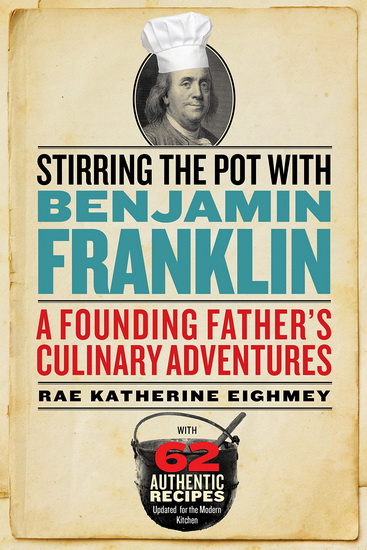 Stirring the Pot with Benjamin Franklin - RAE KATHERINE EIGHMEY
