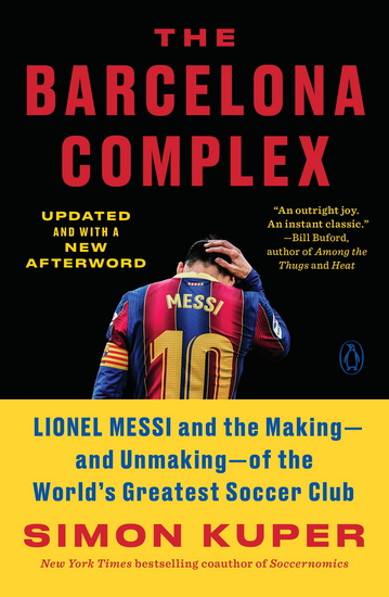 The Barcelona Complex : Lionel Messi and the Making--and Unmaking--of the World&#39;s Greatest Soccer Club - SIMON KUPER