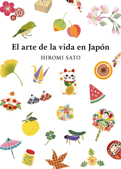 El arte de la vida en Japón / The Art of Japanese Living - HIROMI SATO