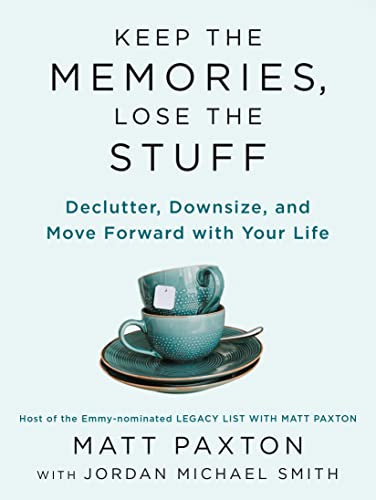 Keep the Memories, Lose the Stuff - MATT PAXTON