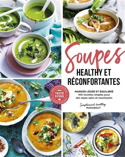Soupes healthy et réconfortantes : manger léger et équilibré : 100 recettes simples pour des repas sains et nourrissants - COLLECTIF