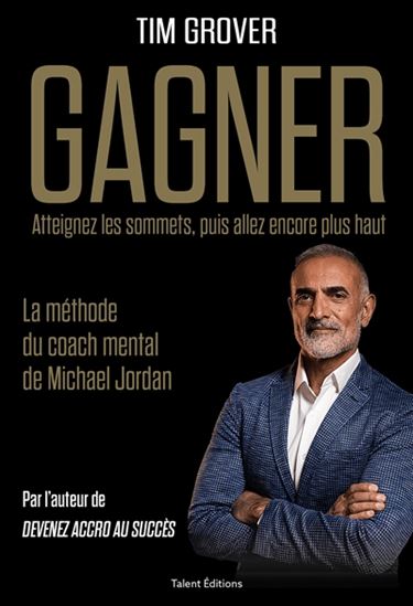 Gagner : atteignez les sommets, puis allez encore plus haut : la méthode du coach de Michael Jordan - TIM GROVER