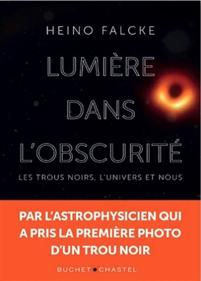 Lumière dans l&#39;obscurité : les trous noirs, l&#39;Univers et nous - HEINO FALCKE