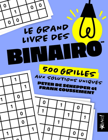 Le Grand livre des binairos : 500 grilles aux solutions uniques - PETER DE SCHEPPER - FRANK COUSSEMENT