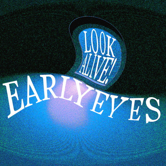 Look Alive - EARLY EYES