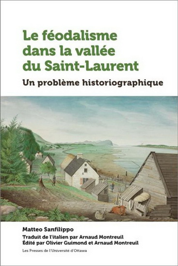 Le Féodalisme dans la vallée du Saint-Laurent : un problème historiographique - MATTEO SANFILIPPO