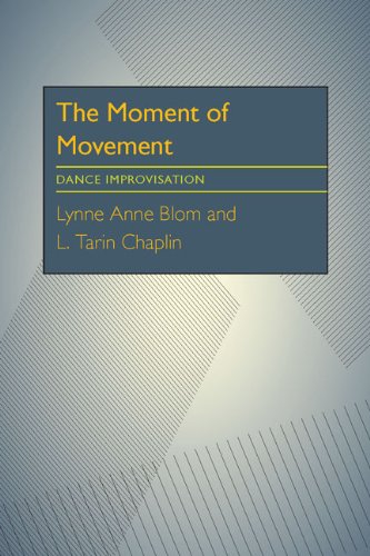 The Moment of Movement: Dance Improvisation - LYNNE ANNE BLOM - L TARIN CHAPLIN