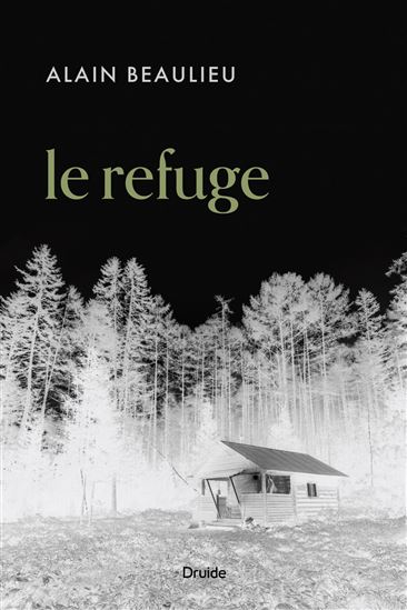 Le Refuge - ALAIN BEAULIEU