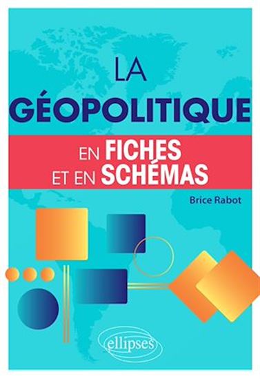 La géopolitique en fiches et en schémas - BRICE RABOT