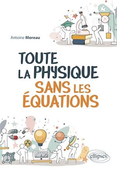 Toute la physique sans les équations - ANTOINE MOREAU