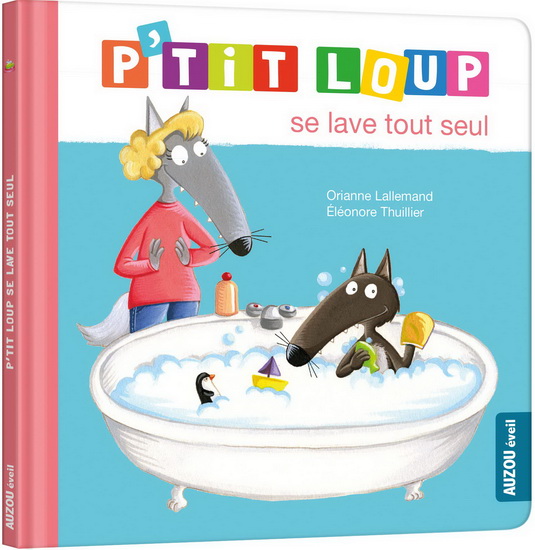 P&#39;tit Loup se lave tout seul N. éd. - ORIANNE LALLEMAND - ELÉONORE THUILLIER